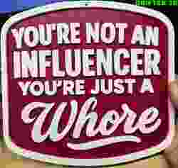 Funny Influencer Sign- Potentially nsfw language for some